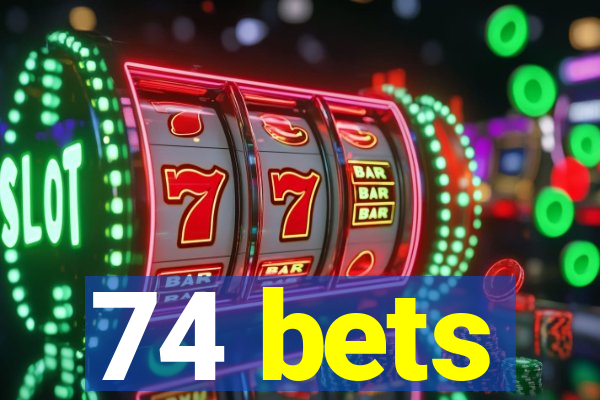 74 bets